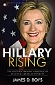 Hillary Rising : The Politics Persona and Policies of a New American Dynasty