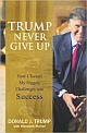 Trump Never Give Up: How I Turned My Biggest Challenges Into Success