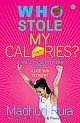 Who Stole my Calories? A HEALTH & FITNESS NOVEL LIKE NO OTHER!