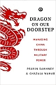 Dragon On Our Doorstep: Managing China Through Military Power