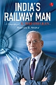 India`s Railway Man: A Biography of E. Sreedharan