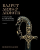 Rajput Arms & Armour: The Rathores & Their Armoury At Jodhpur Fort Volume I & II 