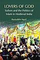 Lovers of God: Sufism and the Politics of Islam in Medieval India