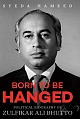 Born to Be Hanged: Political Biography of Zulfikar Ali Bhutto