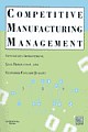 COMPETITIVE MANUFACTURING MANAGEMENT : Continuous Improvement, Lean Production and Customer-Focused Quality