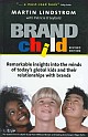 Brandchild - Remarkable insights into the minds of today`s global kids and their relationships with brands