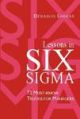 Lessons in Six Sigma : 72 Must-Know Truths for Managers