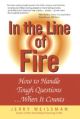 In the Line Of Fire : How to Handle Tough Question