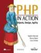 PHP In Action, Objects, Design, Agility