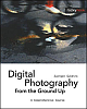 Digital Photography From the Ground Up: A Comprehensive Course, 300 Pages,