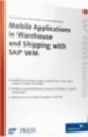 Optimize  Your Mobile Applications in Warehouse and Shipping with SAP WM,  130 Pages,