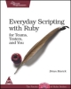 Everday Scripting With Ruby For Teams Testers, and You, 322 Pages,