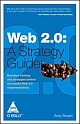 Web 2.0 A Strategy Guide : Business Thinking and Strategies Behind Successful Web 2.0 Implementations,