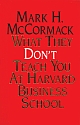 What They Dont`t Teach You at Harvard Business School