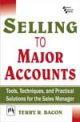 Selling to Major Accounts: Tools, Techniques and Practical Solutions For the Sales Manager