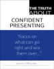 The Truth About Confident Presenting