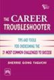 Career Troubleshooter, The- Tips and Tools For Overcoming the 21 Most Common Challenges to Success,