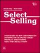 Selecting Selling: Strategies to Win Customers Defining the Ultimate Target Profile and Discovering What  They Really Want,