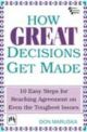 How Great Decision Get Made: 10 Easy Steps For Reaching Agreement on Even the Toughest Issues,