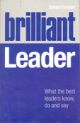 Brilliant Leader: What the best leaders know, do and say